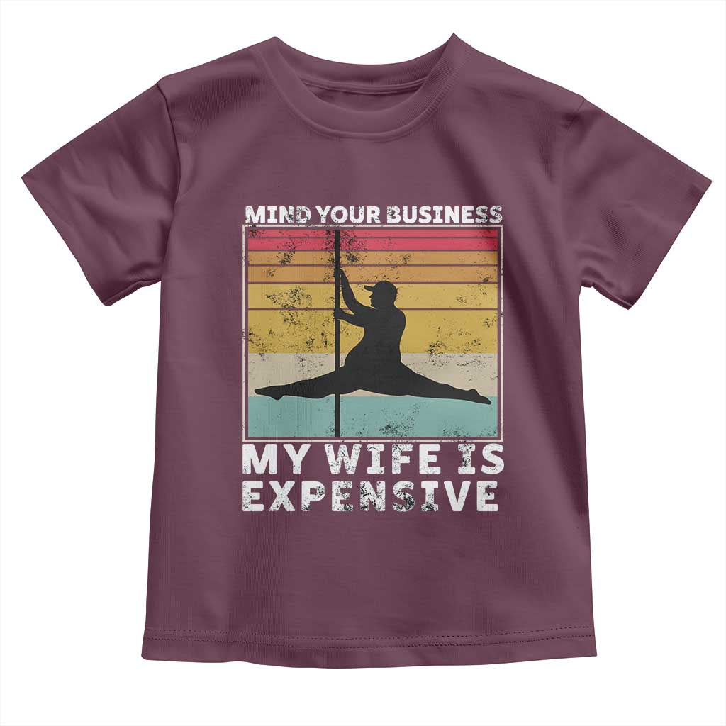 Sarcastic Husband Toddler T Shirt Retro Mind Your Business My Wife Is Expensive TS10 Maroon Print Your Wear