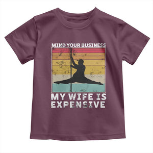Sarcastic Husband Toddler T Shirt Retro Mind Your Business My Wife Is Expensive TS10 Maroon Print Your Wear