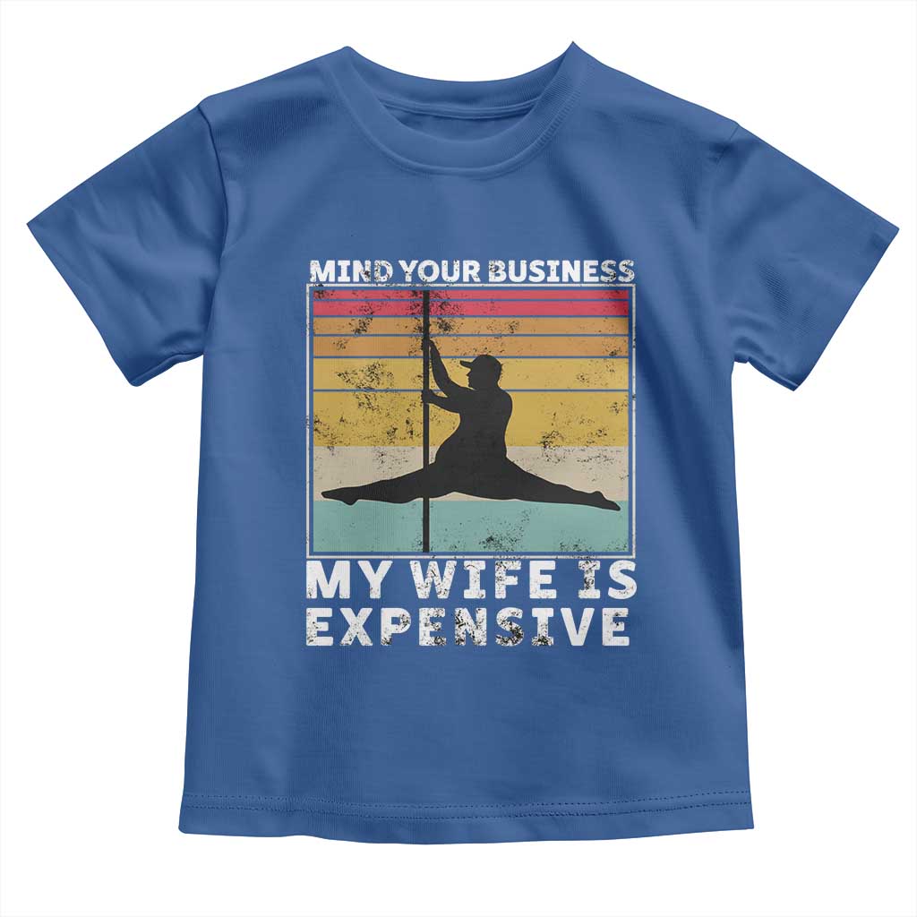 Sarcastic Husband Toddler T Shirt Retro Mind Your Business My Wife Is Expensive TS10 Royal Blue Print Your Wear