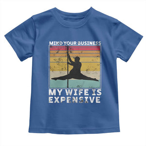 Sarcastic Husband Toddler T Shirt Retro Mind Your Business My Wife Is Expensive TS10 Royal Blue Print Your Wear