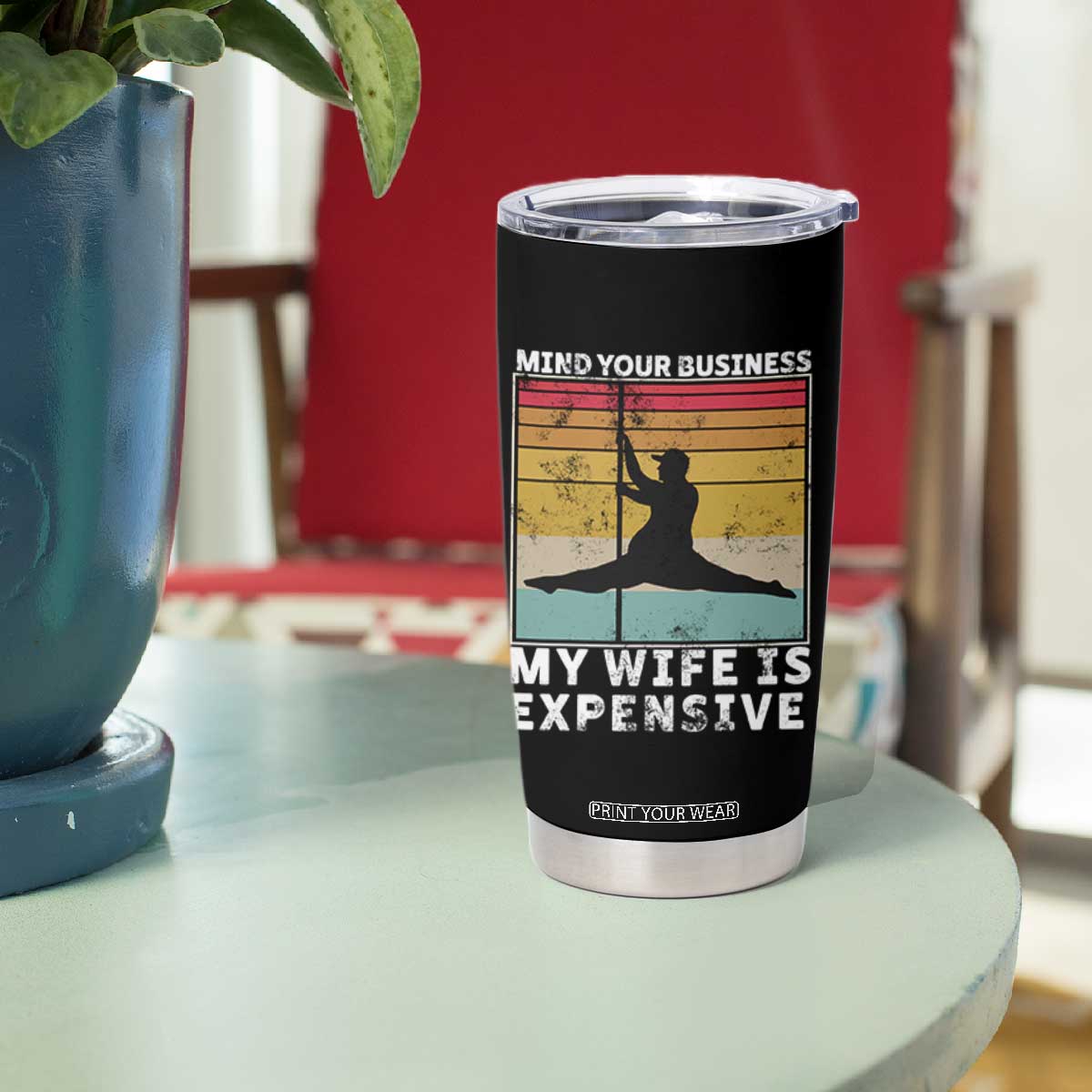 Sarcastic Husband Tumbler Cup Retro Mind Your Business My Wife Is Expensive TS10 Print Your Wear
