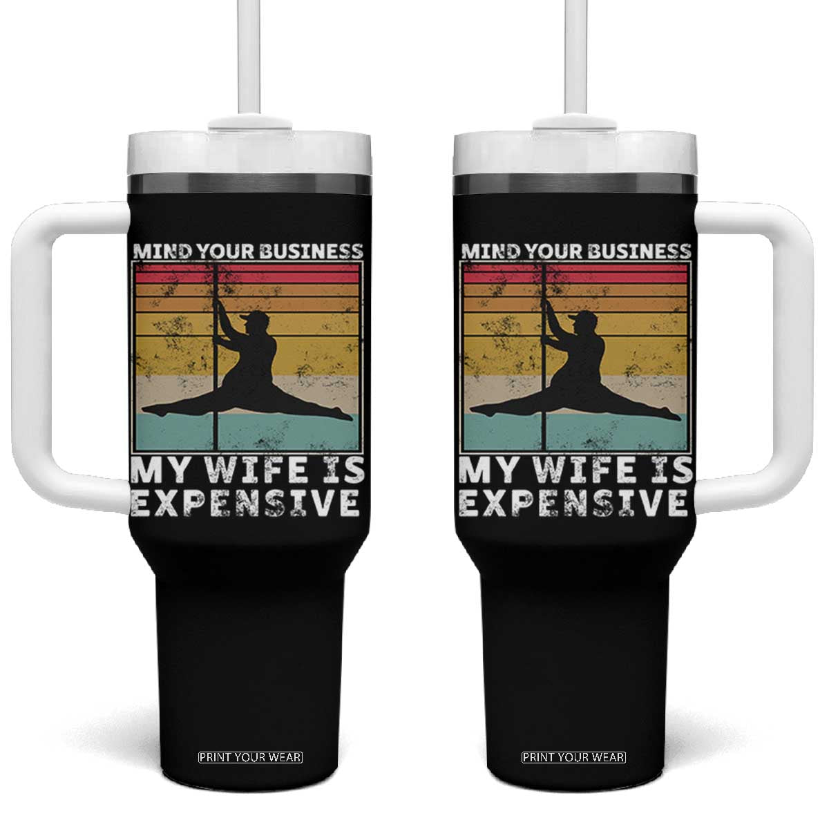 Sarcastic Husband Tumbler With Handle Retro Mind Your Business My Wife Is Expensive TS10 One Size: 40 oz Black Print Your Wear