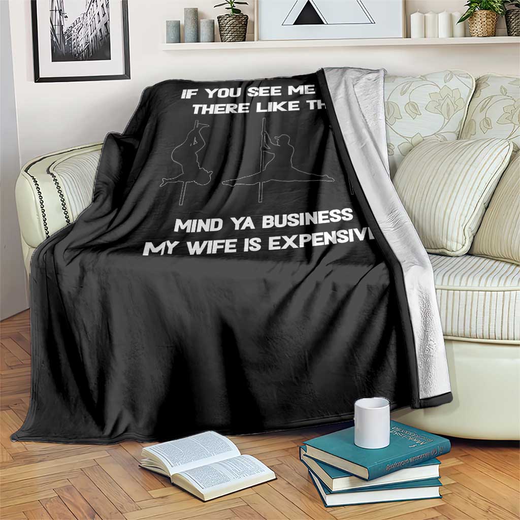 Sarcastic Husband Throw Blanket Mind Your Business My Wife Is Expensive TS10 Print Your Wear