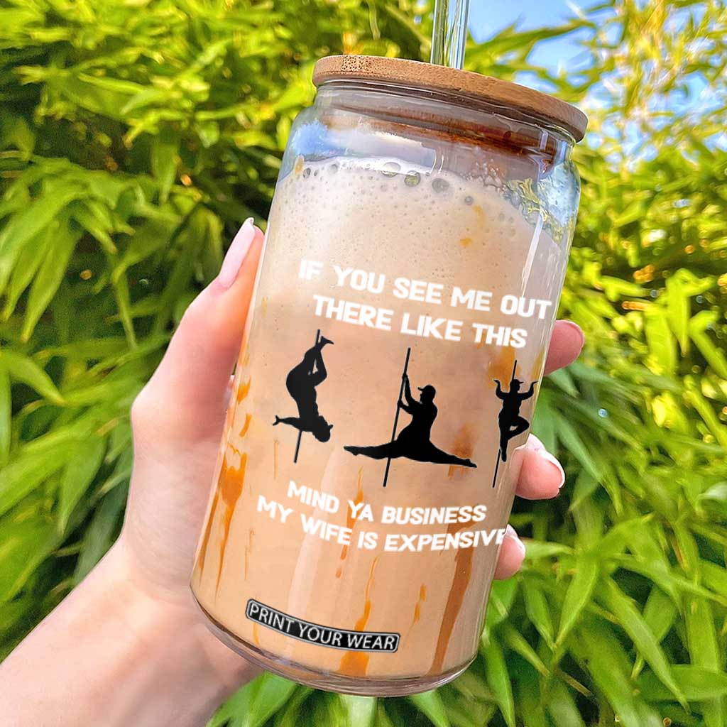 Sarcastic Husband Glass Can Mind Your Business My Wife Is Expensive TS10 Black Print Your Wear