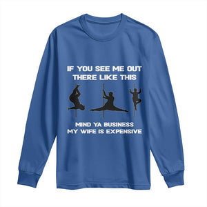 Sarcastic Husband Long Sleeve Shirt Mind Your Business My Wife Is Expensive TS10 Royal Blue Print Your Wear