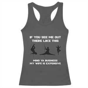 Sarcastic Husband Racerback Tank Top Mind Your Business My Wife Is Expensive TS10 Dark Heather Print Your Wear