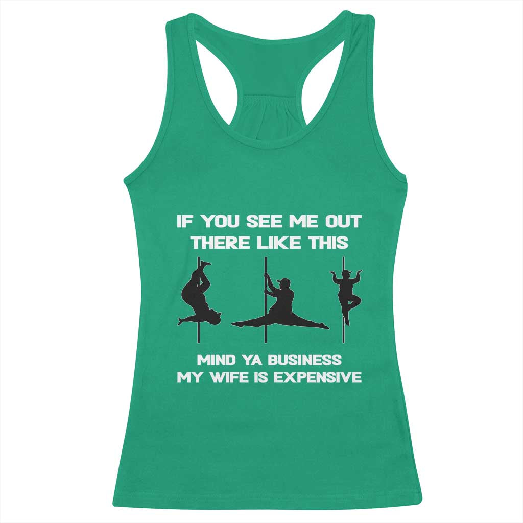 Sarcastic Husband Racerback Tank Top Mind Your Business My Wife Is Expensive TS10 Irish Green Print Your Wear