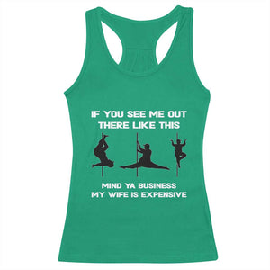 Sarcastic Husband Racerback Tank Top Mind Your Business My Wife Is Expensive TS10 Irish Green Print Your Wear
