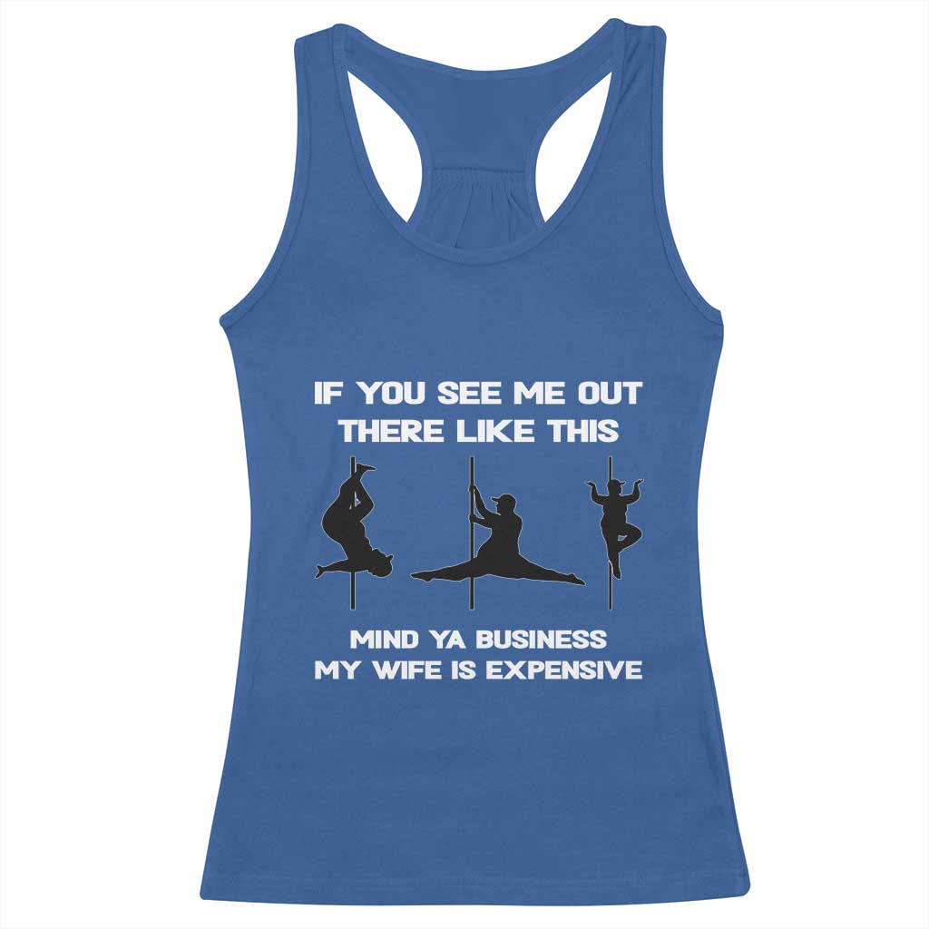 Sarcastic Husband Racerback Tank Top Mind Your Business My Wife Is Expensive TS10 Royal Blue Print Your Wear