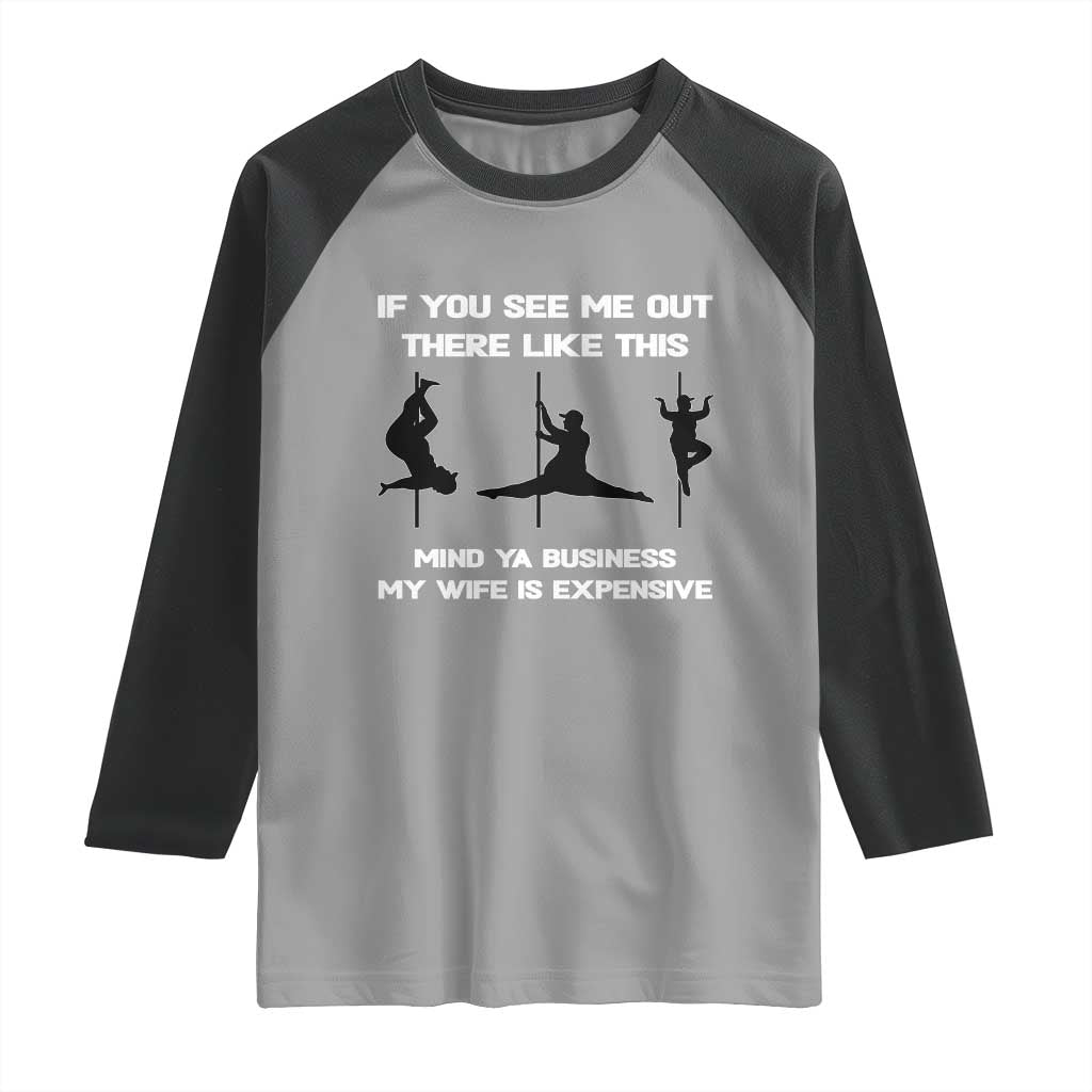 Sarcastic Husband Raglan Shirt Mind Your Business My Wife Is Expensive TS10 Sport Gray Black Print Your Wear