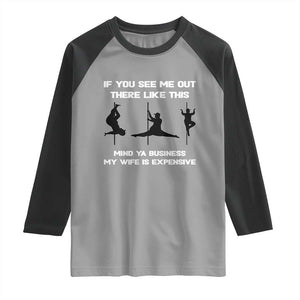 Sarcastic Husband Raglan Shirt Mind Your Business My Wife Is Expensive TS10 Sport Gray Black Print Your Wear