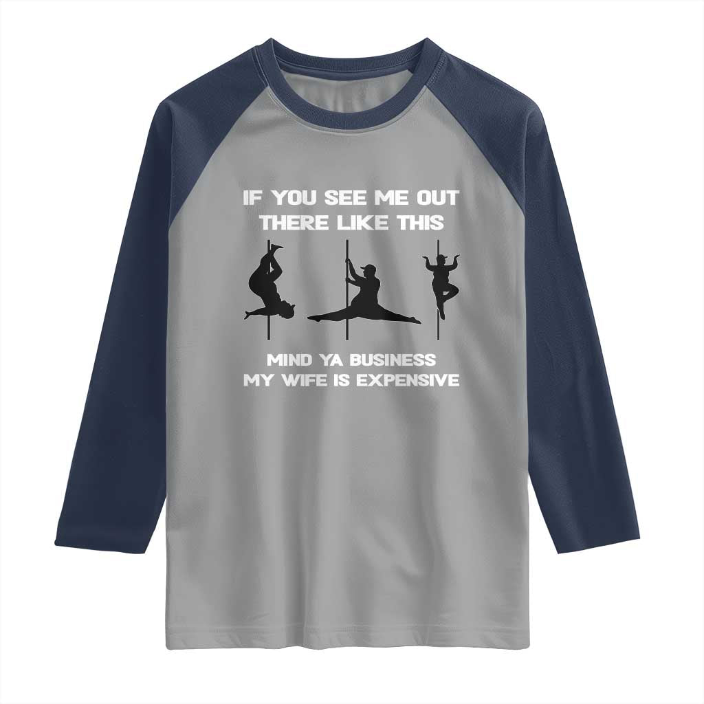 Sarcastic Husband Raglan Shirt Mind Your Business My Wife Is Expensive TS10 Sport Gray Navy Print Your Wear