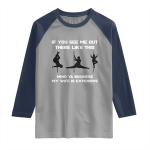 Sarcastic Husband Raglan Shirt Mind Your Business My Wife Is Expensive TS10 Sport Gray Navy Print Your Wear