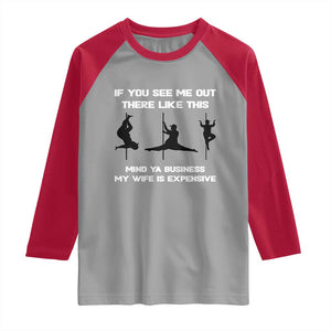 Sarcastic Husband Raglan Shirt Mind Your Business My Wife Is Expensive TS10 Sport Gray Red Print Your Wear