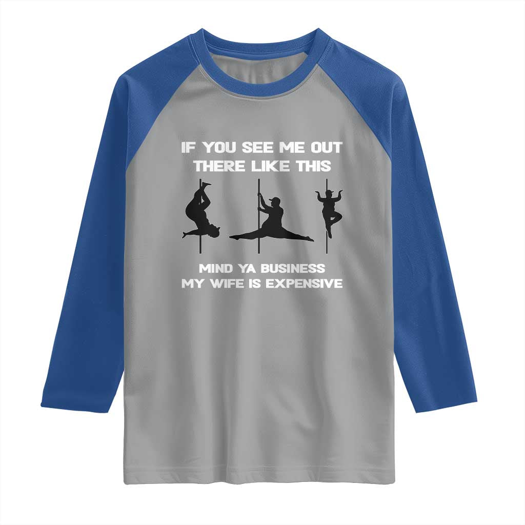 Sarcastic Husband Raglan Shirt Mind Your Business My Wife Is Expensive TS10 Sport Gray Royal Print Your Wear