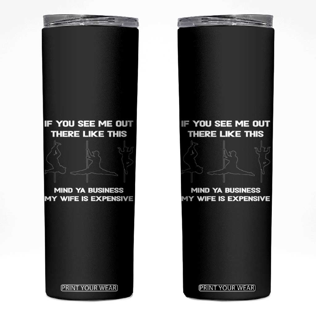 Sarcastic Husband Skinny Tumbler Mind Your Business My Wife Is Expensive TS10 Black Print Your Wear