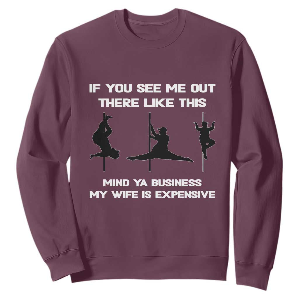 Sarcastic Husband Sweatshirt Mind Your Business My Wife Is Expensive TS10 Maroon Print Your Wear