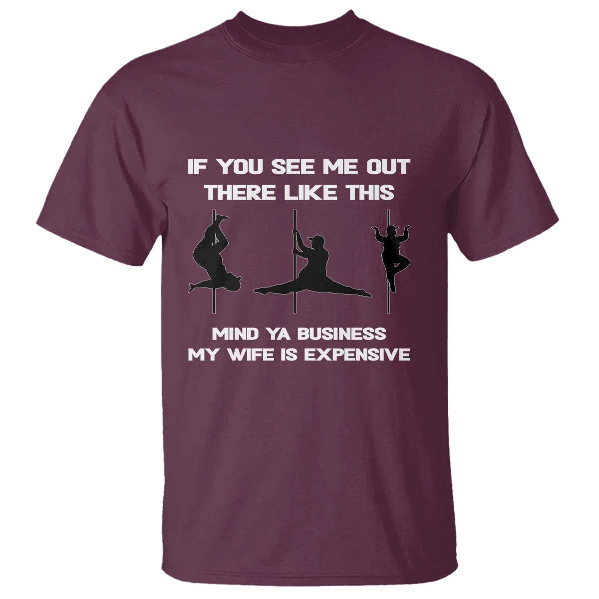 Sarcastic Husband T Shirt Mind Your Business My Wife Is Expensive TS10 Maroon Print Your Wear