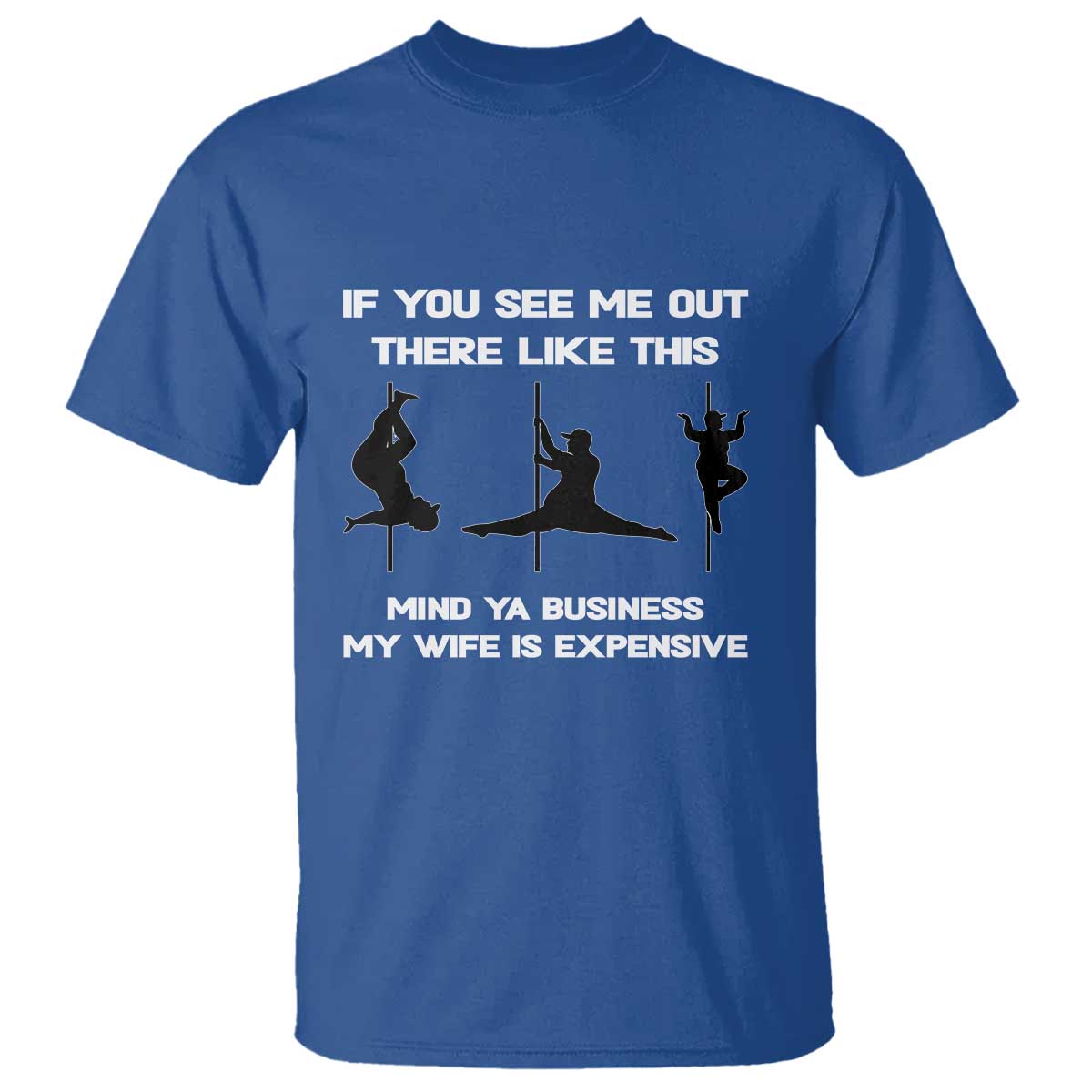 Sarcastic Husband T Shirt Mind Your Business My Wife Is Expensive TS10 Royal Blue Print Your Wear