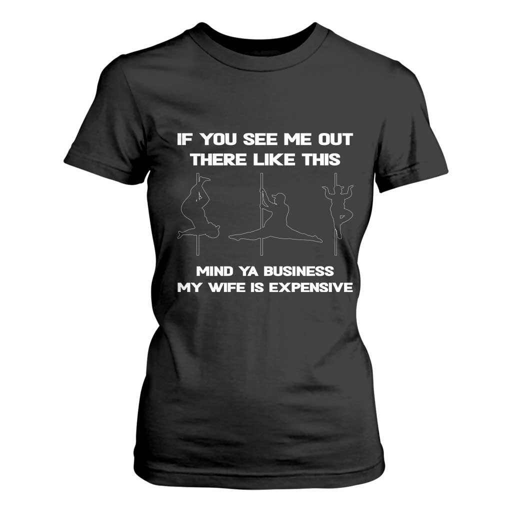 Sarcastic Husband T Shirt For Women Mind Your Business My Wife Is Expensive TS10 Black Print Your Wear
