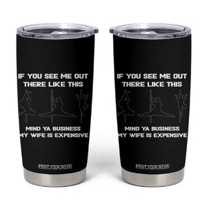 Sarcastic Husband Tumbler Cup Mind Your Business My Wife Is Expensive TS10 Black Print Your Wear