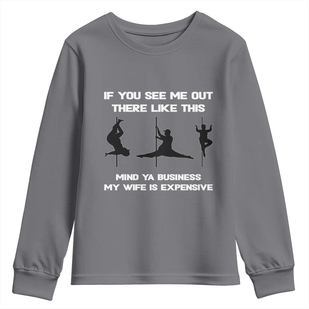 Sarcastic Husband Youth Sweatshirt Mind Your Business My Wife Is Expensive TS10 Charcoal Print Your Wear
