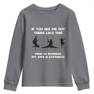 Sarcastic Husband Youth Sweatshirt Mind Your Business My Wife Is Expensive TS10 Charcoal Print Your Wear