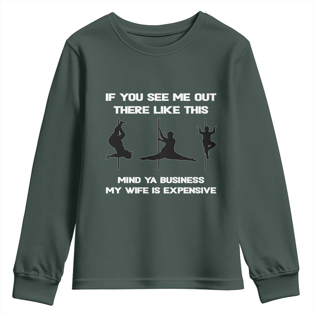 Sarcastic Husband Youth Sweatshirt Mind Your Business My Wife Is Expensive TS10 Dark Forest Green Print Your Wear