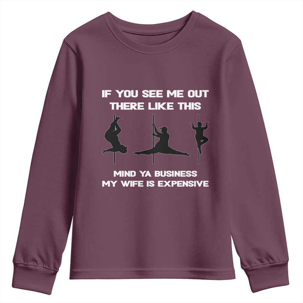 Sarcastic Husband Youth Sweatshirt Mind Your Business My Wife Is Expensive TS10 Maroon Print Your Wear