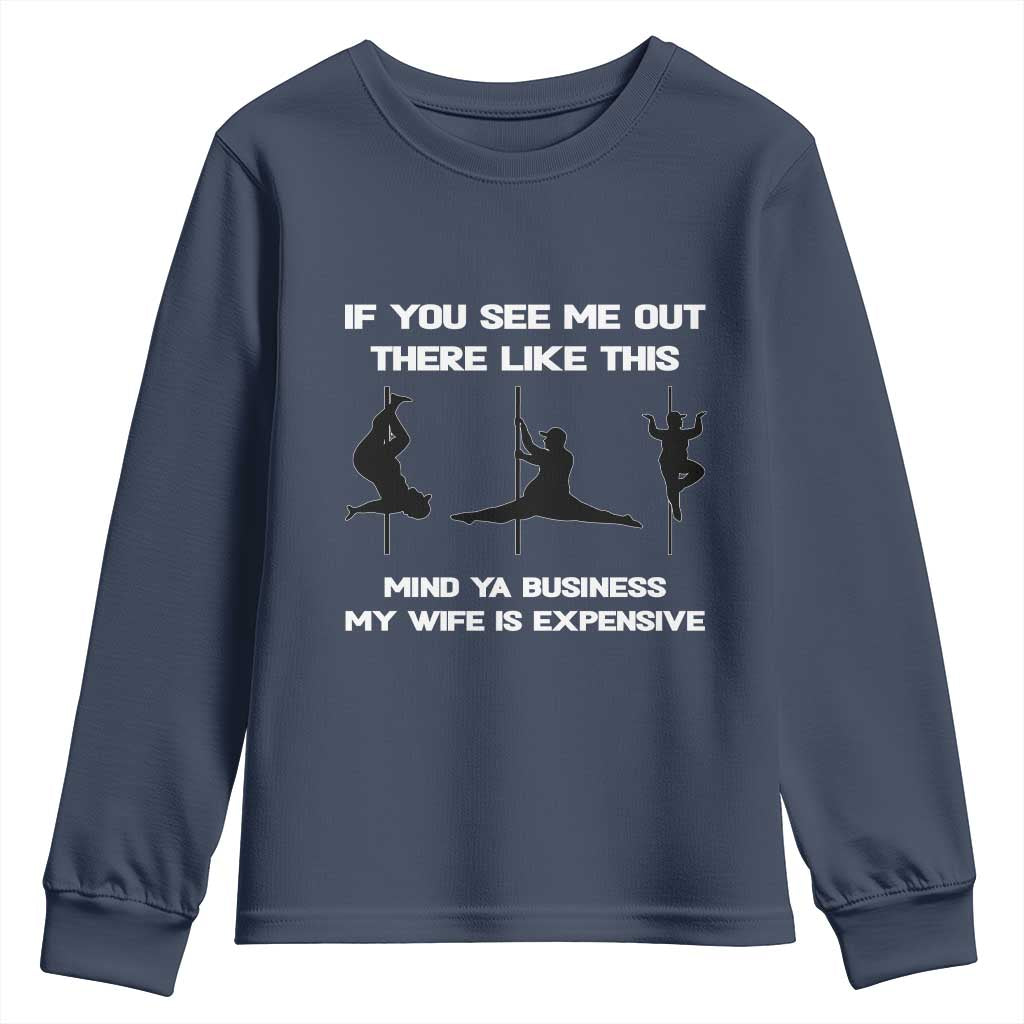 Sarcastic Husband Youth Sweatshirt Mind Your Business My Wife Is Expensive TS10 Navy Print Your Wear