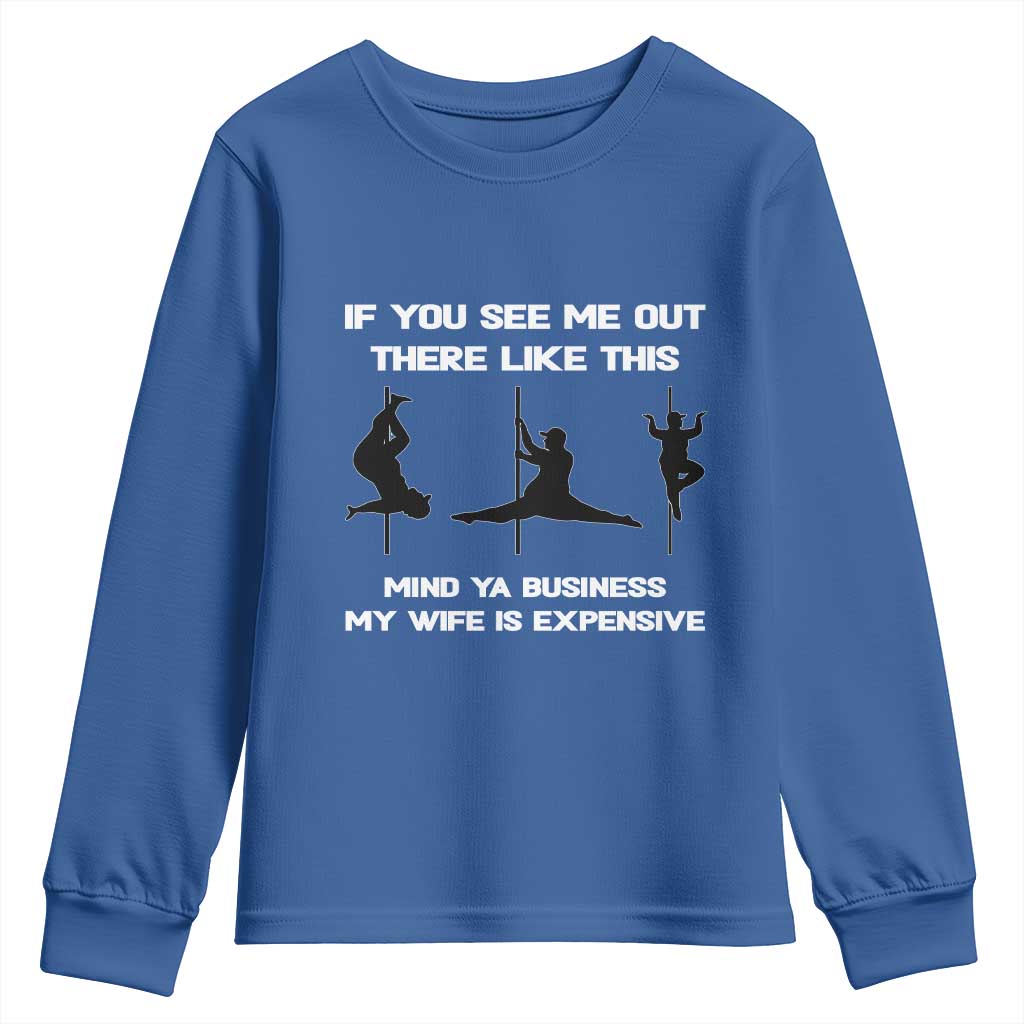 Sarcastic Husband Youth Sweatshirt Mind Your Business My Wife Is Expensive TS10 Royal Blue Print Your Wear