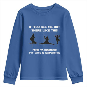 Sarcastic Husband Youth Sweatshirt Mind Your Business My Wife Is Expensive TS10 Royal Blue Print Your Wear