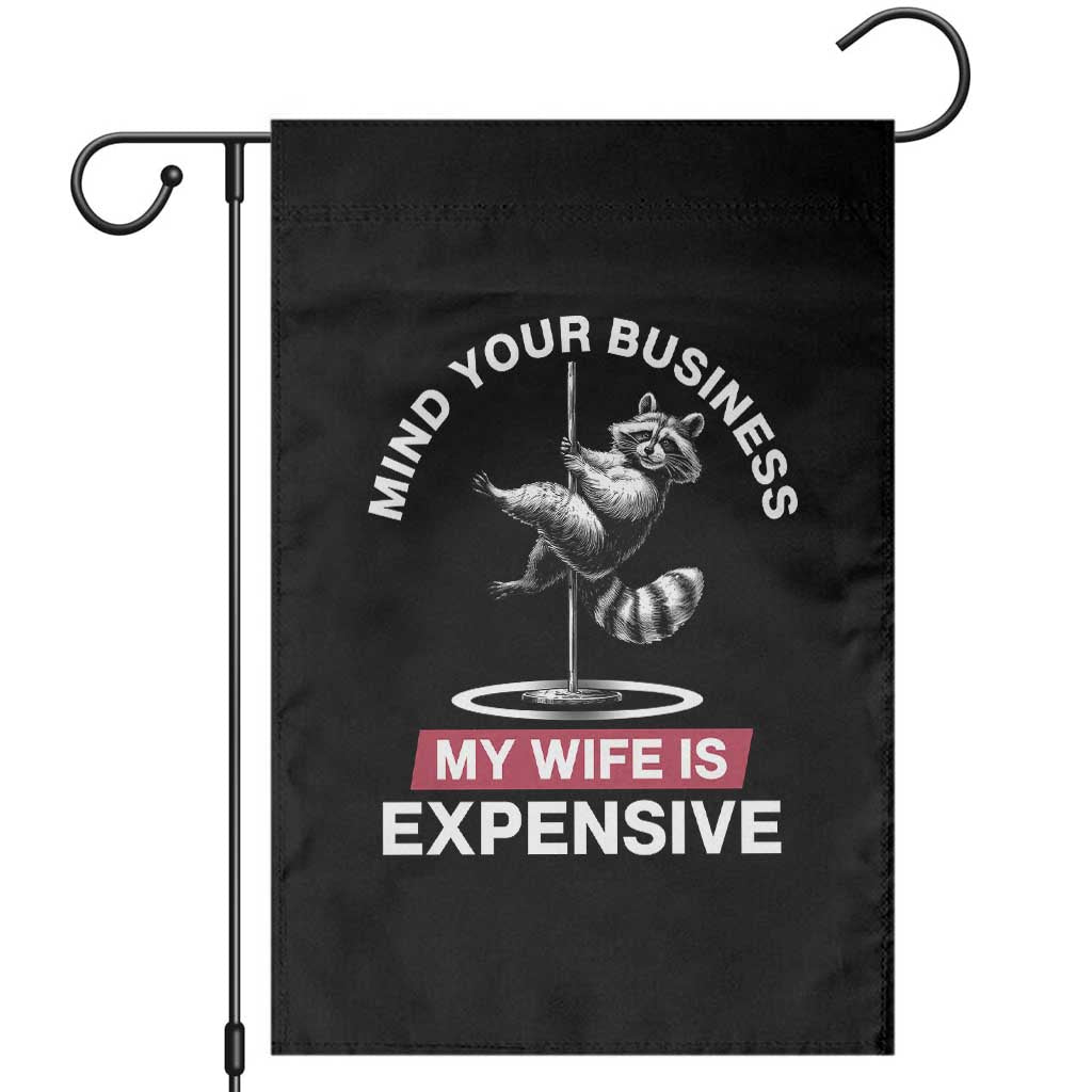 Sarcastic Husband Garden Flag Mind Your Business My Wife Is Expensive Raccoon TS10 Black Print Your Wear