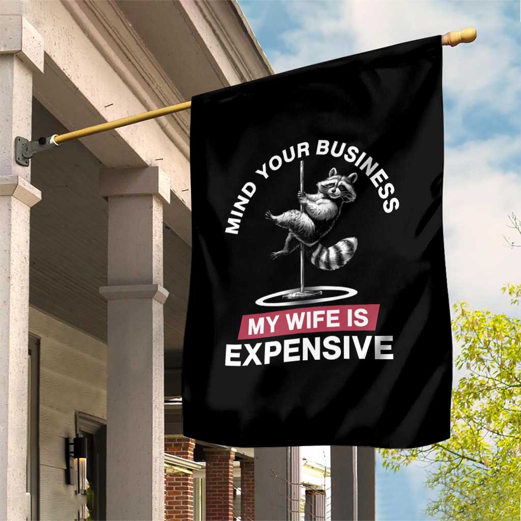 Sarcastic Husband Garden Flag Mind Your Business My Wife Is Expensive Raccoon TS10 Print Your Wear