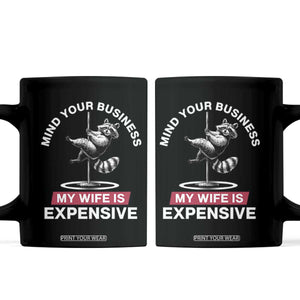 Sarcastic Husband Coffee Mug Mind Your Business My Wife Is Expensive Raccoon TS10 Black Print Your Wear