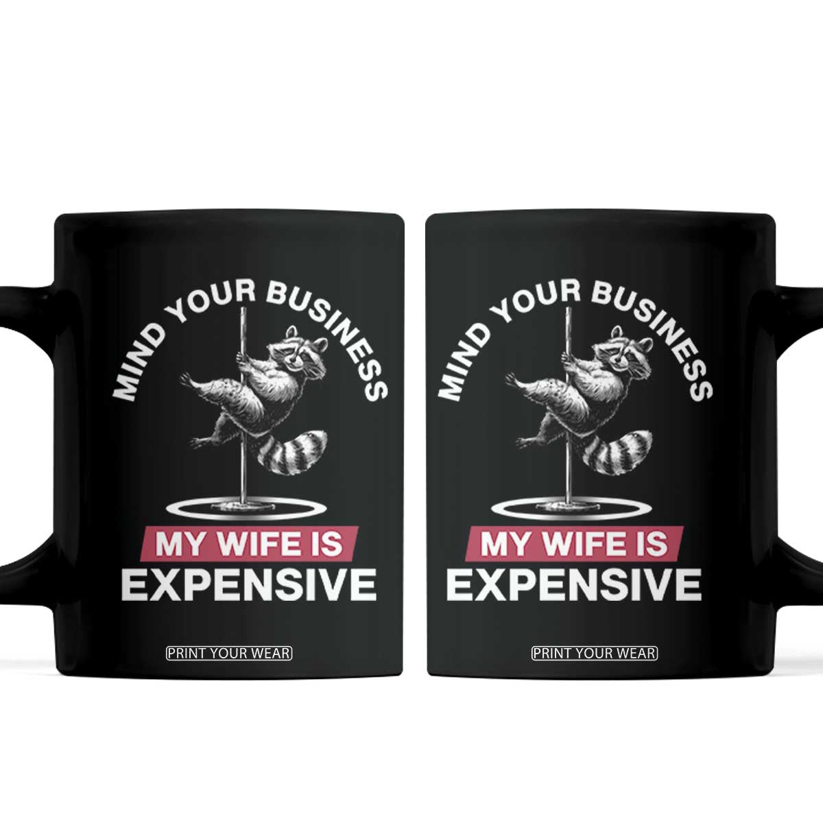 Sarcastic Husband Coffee Mug Mind Your Business My Wife Is Expensive Raccoon TS10 Black Print Your Wear
