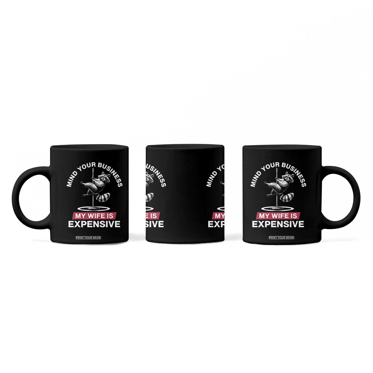 Sarcastic Husband Coffee Mug Mind Your Business My Wife Is Expensive Raccoon TS10 Print Your Wear