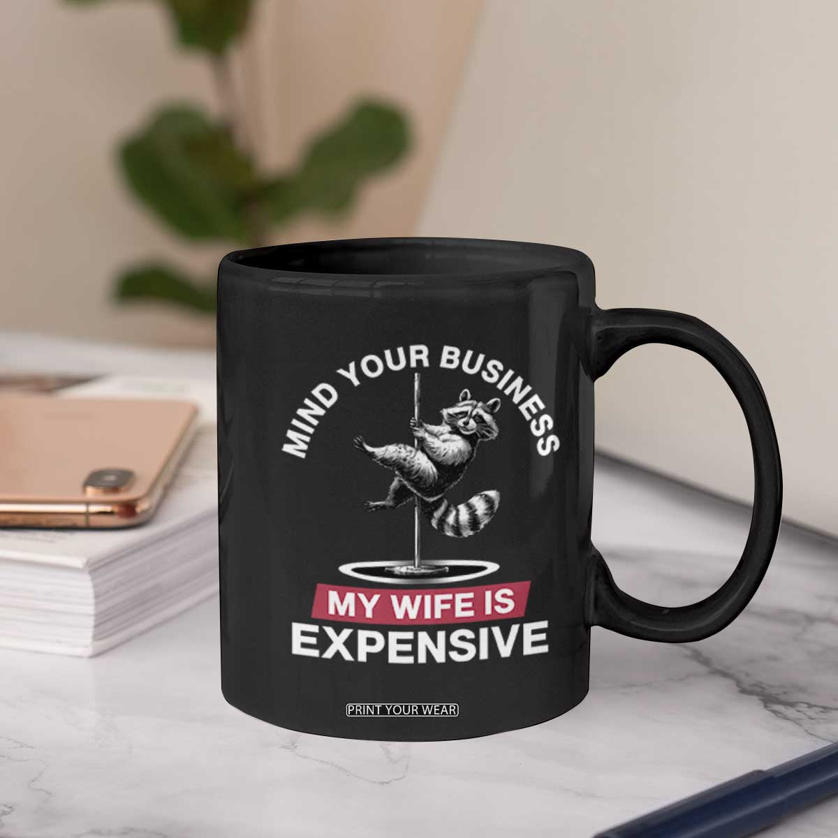 Sarcastic Husband Coffee Mug Mind Your Business My Wife Is Expensive Raccoon TS10 Print Your Wear