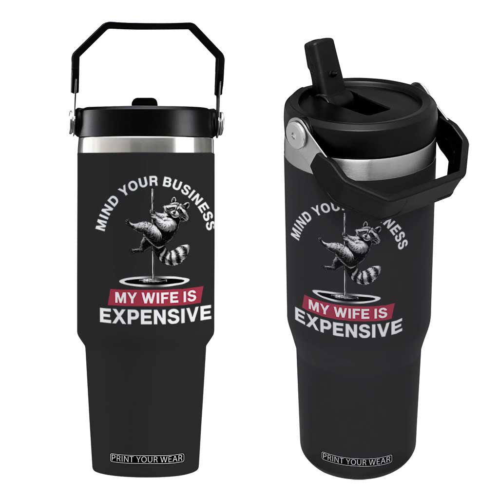 Sarcastic Husband Flip Straw Tumbler Mind Your Business My Wife Is Expensive Raccoon TS10 One Size: 30 oz Black Print Your Wear