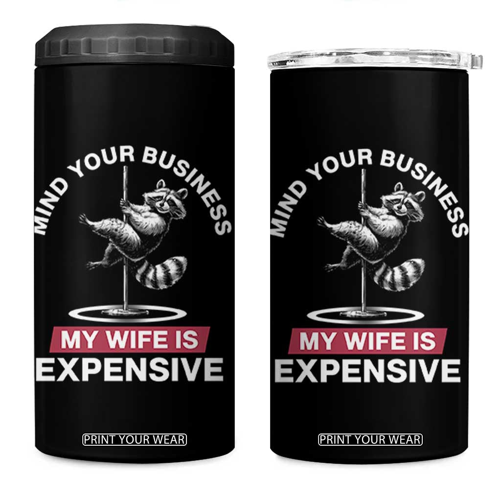 Sarcastic Husband 4 in 1 Can Cooler Tumbler Mind Your Business My Wife Is Expensive Raccoon TS10 One Size: 16 oz Black Print Your Wear