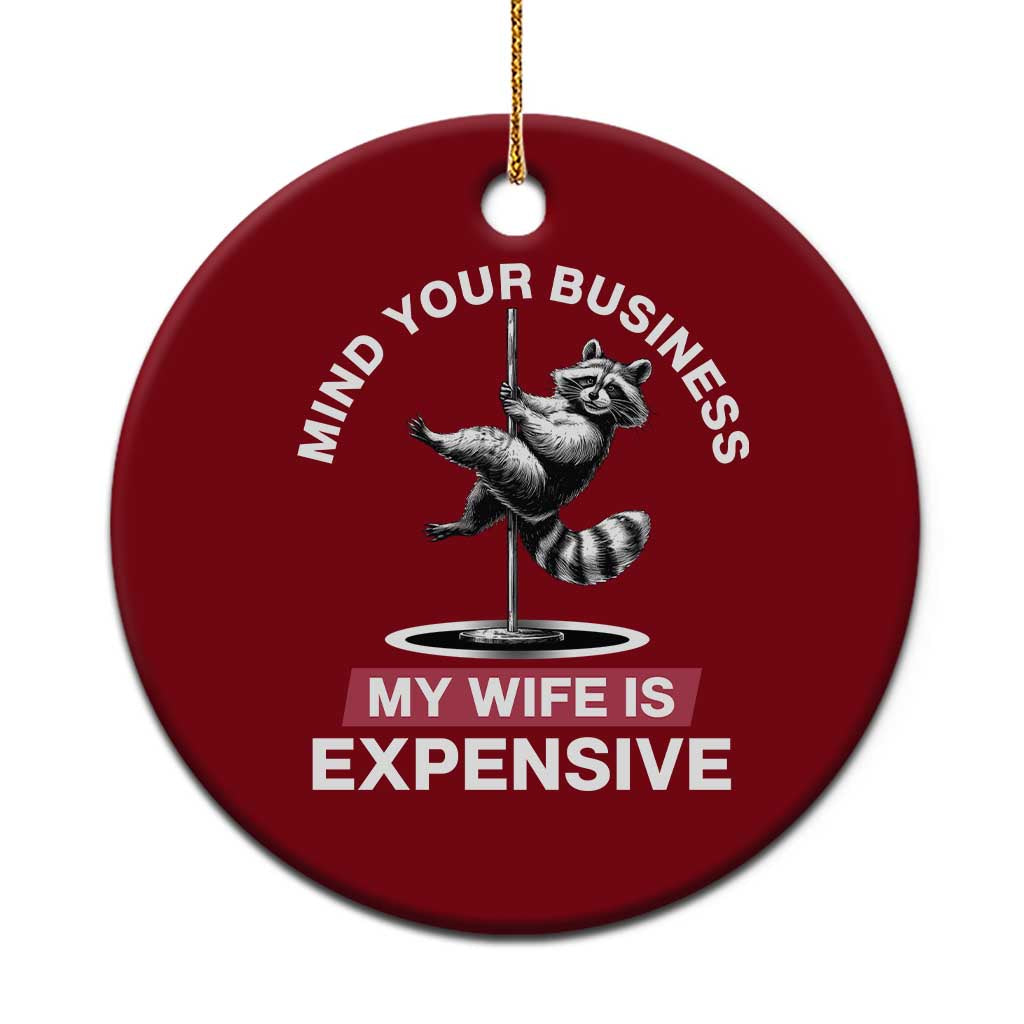Sarcastic Husband Ceramic Ornament Mind Your Business My Wife Is Expensive Raccoon TS10 1pc Red Print Your Wear