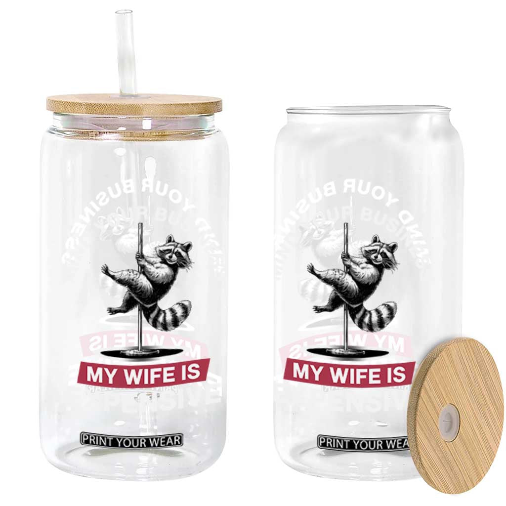 Sarcastic Husband Glass Can Mind Your Business My Wife Is Expensive Raccoon TS10 Print Your Wear