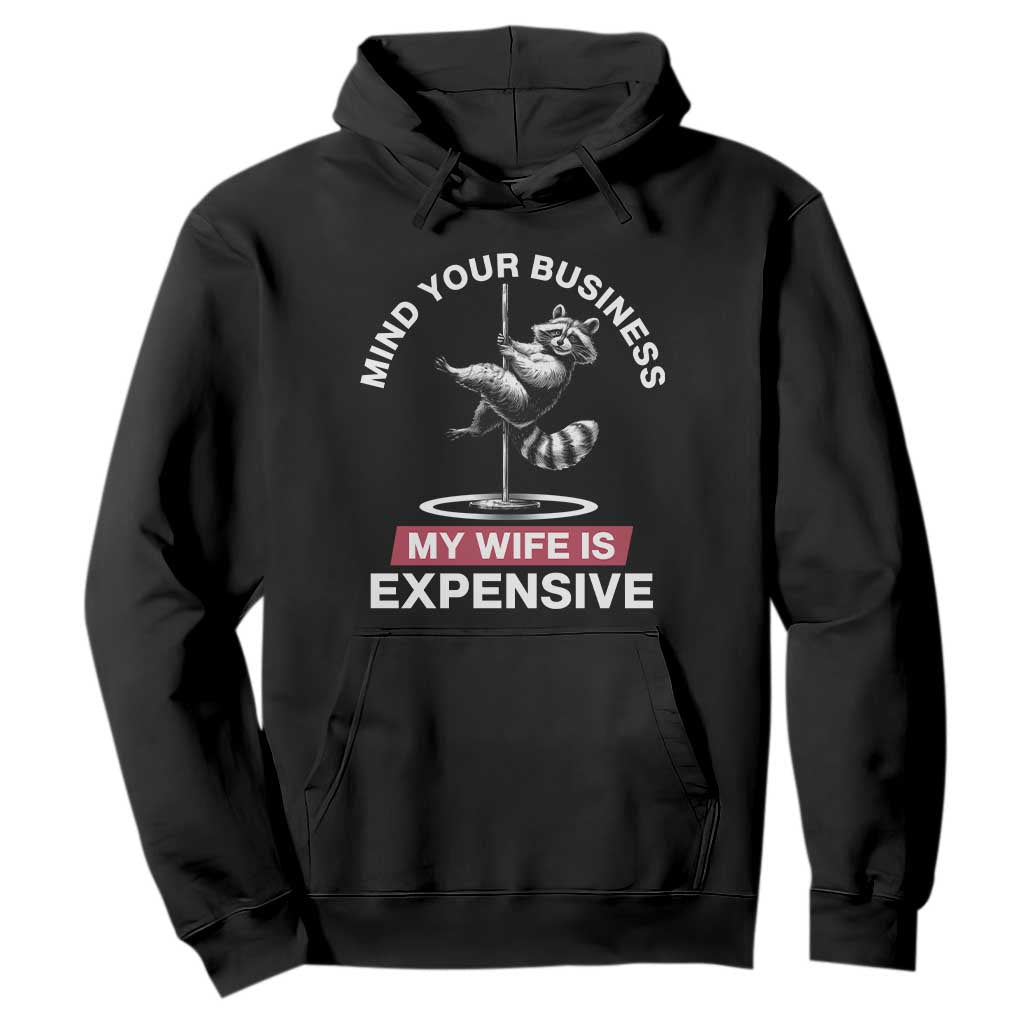 Sarcastic Husband Hoodie Mind Your Business My Wife Is Expensive Raccoon TS10 Black Print Your Wear
