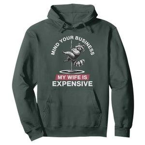 Sarcastic Husband Hoodie Mind Your Business My Wife Is Expensive Raccoon TS10 Dark Forest Green Print Your Wear