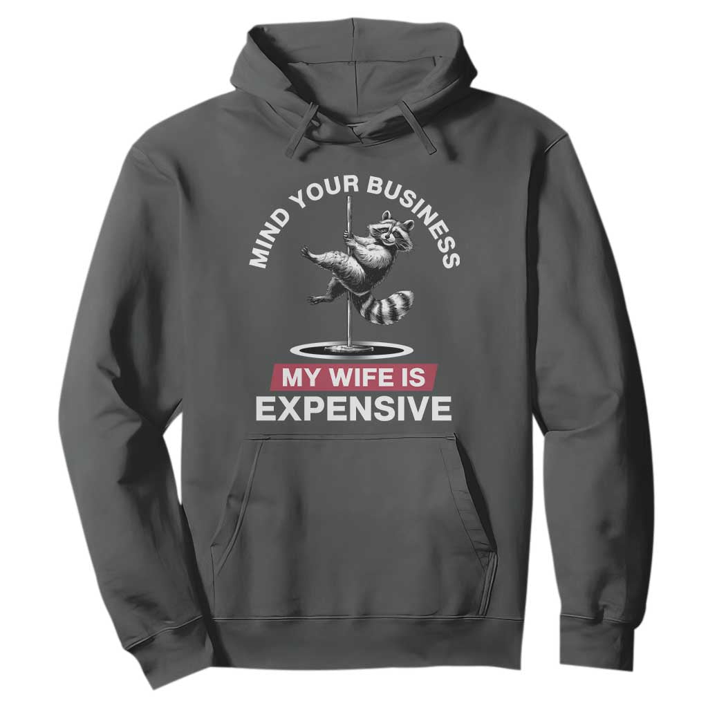 Sarcastic Husband Hoodie Mind Your Business My Wife Is Expensive Raccoon TS10 Dark Heather Print Your Wear