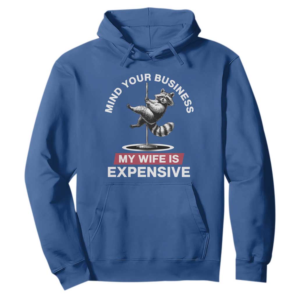 Sarcastic Husband Hoodie Mind Your Business My Wife Is Expensive Raccoon TS10 Royal Blue Print Your Wear