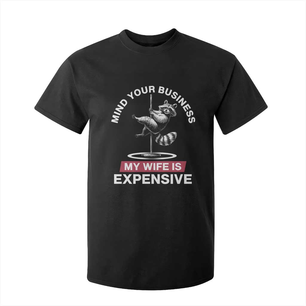 Sarcastic Husband T Shirt For Kid Mind Your Business My Wife Is Expensive Raccoon TS10 Black Print Your Wear