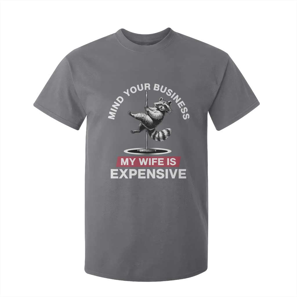 Sarcastic Husband T Shirt For Kid Mind Your Business My Wife Is Expensive Raccoon TS10 Charcoal Print Your Wear
