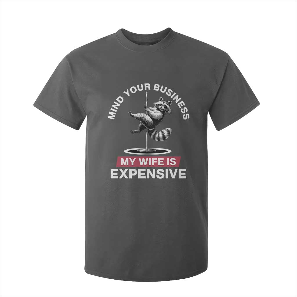 Sarcastic Husband T Shirt For Kid Mind Your Business My Wife Is Expensive Raccoon TS10 Dark Heather Print Your Wear
