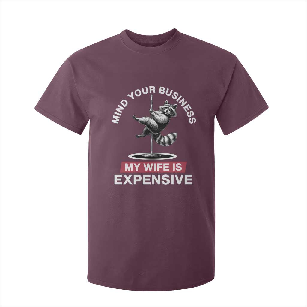 Sarcastic Husband T Shirt For Kid Mind Your Business My Wife Is Expensive Raccoon TS10 Maroon Print Your Wear